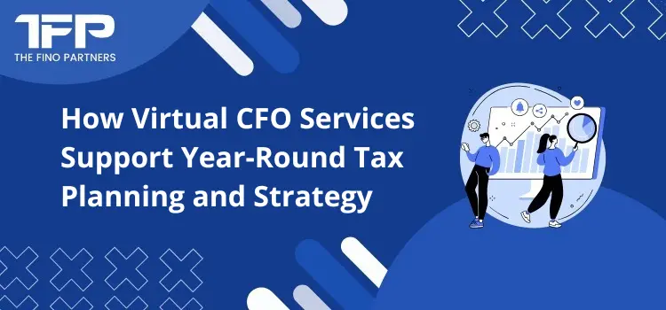 How Virtual CFO Services Support Year-Round Tax Planning and Strategy
